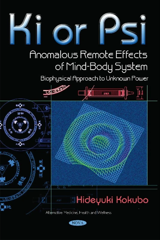 Ki or Psi -- Anomalous Remote Effects of Mind-Body System: Biophysical Approach to Unknown Power (Alternative Medicine, Health and Wellness) - Image 1