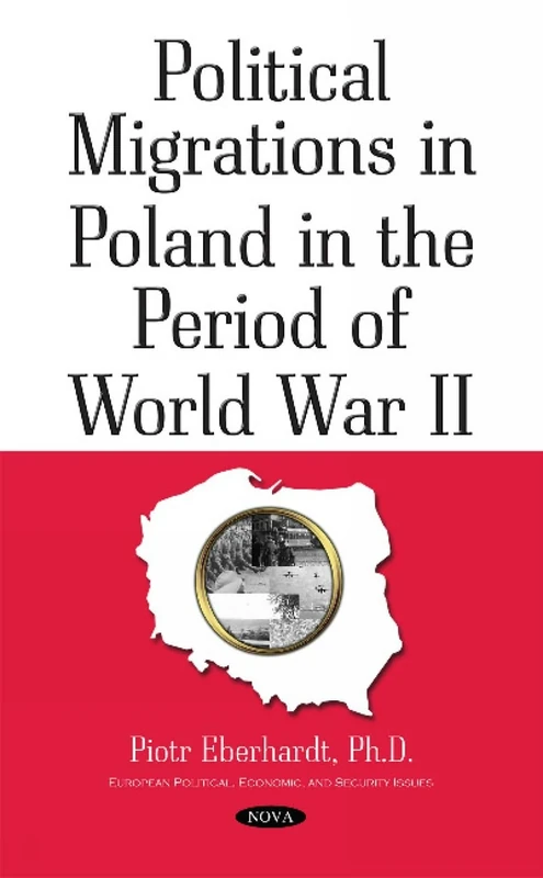 Political Migrations in Poland in the Period of World War II (European Political, Economic, and Security Issues)