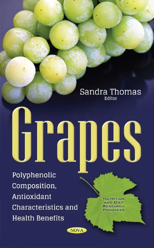 Grapes: Polyphenolic Composition, Antioxidant Characteristics & Health Benefits (Nutrition and Diet Research Progress)