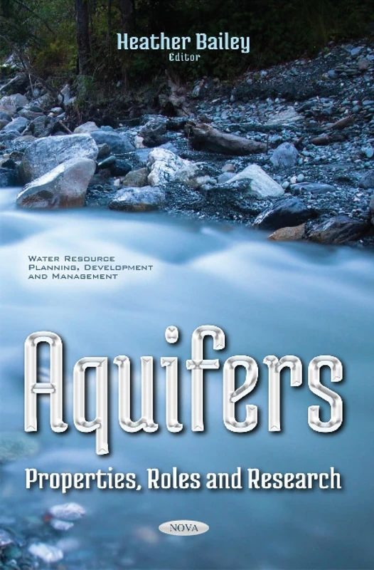 Aquifers: Properties, Roles & Research (Water Resource Planning, Development and Management)