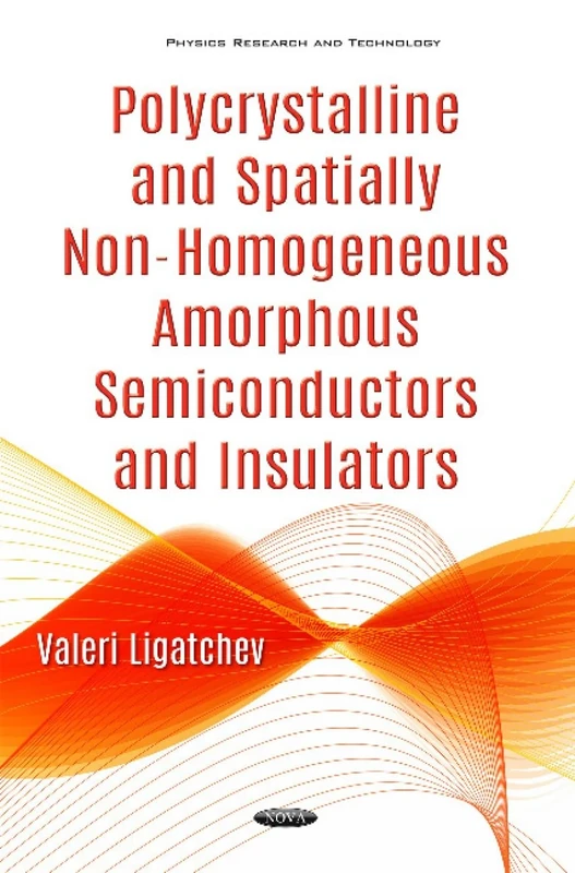 Polycrystalline & Spatially Non-Homogeneous Amorphous Semiconductors & Insulators (Physics Research and Technology)
