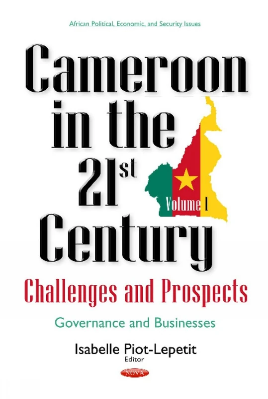 Cameroon in the 21st Century -- Challenges & Prospects: Volume 1: Governance & Businesses (African Political, Economic, and Security Issues)