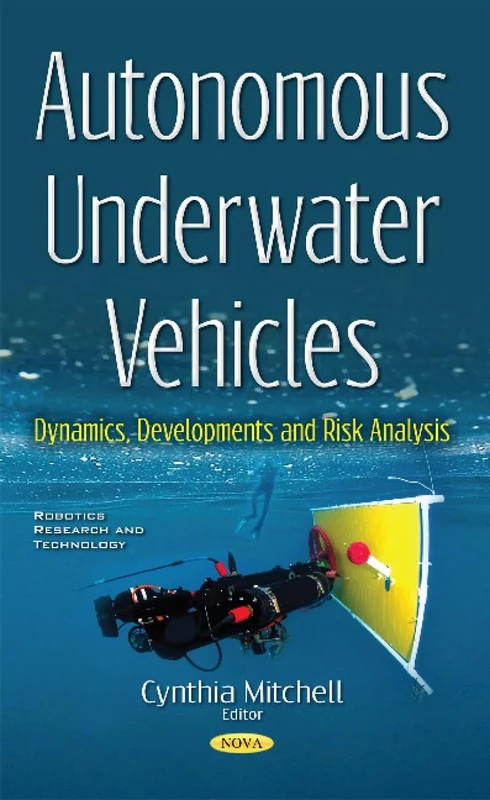 Autonomous Underwater Vehicles: Dynamics, Developments & Risk Analysis (Robotics Research and Technology)