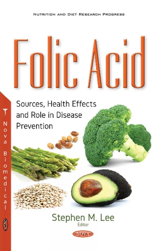 Folic Acid: Sources, Health Effects & Role in Disease Prevention (Nutrition and Diet Research Progress)