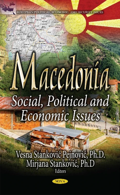 Macedonia: Social, Political & Economic Issues (European Political, Economic, and Security Issues)