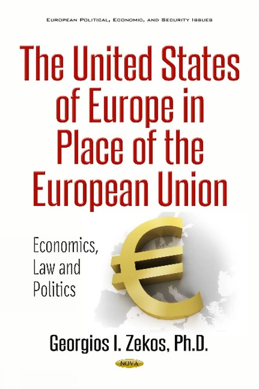 United States of Europe in Place of the European Union: Economics, Law & Politics (European Political, Economic, and Security Issues)