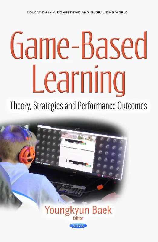 Game-Based Learning: Theory, Strategies & Performance Outcomes (Education in a Competitive and Globalizing World)