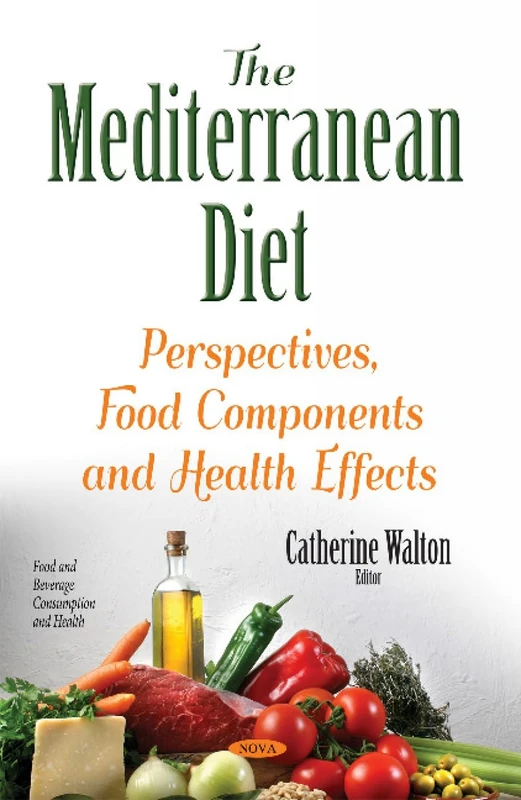 Mediterranean Diet: Perspectives, Food Components & Health Effects (Food and Beverage Consumption and Health)