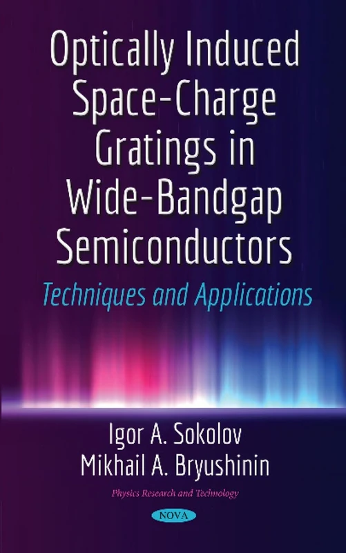 Optically Induced Space-Charge Gratings in Wide-Bandgap Semiconductors: Techniques & Applications (Physics Research and Technology)