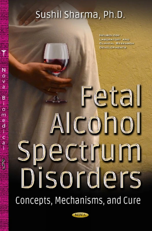 Fetal Alcohol Spectrum Disorders: Concepts, Mechanisms & Cure (Neurology - Laboratory and Clinical Research Developments)