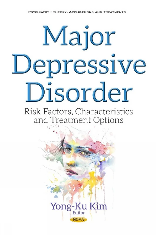 Major Depressive Disorder: Risk Factors, Characteristics & Treatment Options (Psychiatry - Theory, Applications and Treatments)
