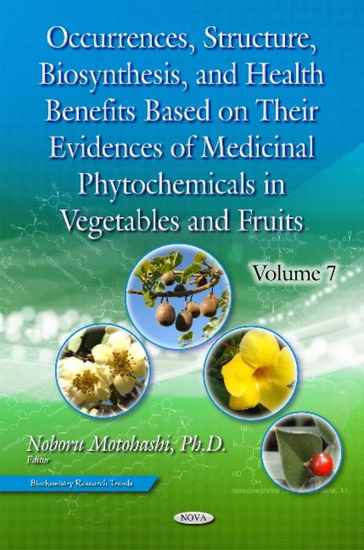 Occurrences, Structure, Biosynthesis & Health Benefits Based on Their Evidences of Medicinal Phytochemicals in Vegetables & Fruits: Volume 7 (Biochemistry Research Trends)