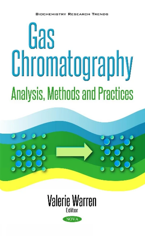 Gas Chromatography: Analysis, Methods & Practices (Biochemistry Research Trends)