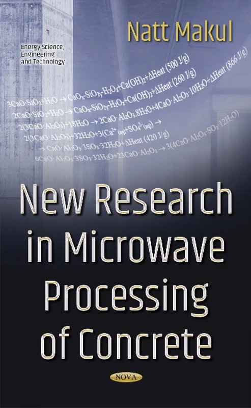 New Research in Microwave Processing of Concrete (Energy Science, Engineering and Technology)