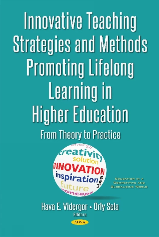 Innovative Teaching Strategies & Methods Promoting Lifelong Learning in Higher Education: From Theory to Practice (Education in a Competitive and Globalizing World)