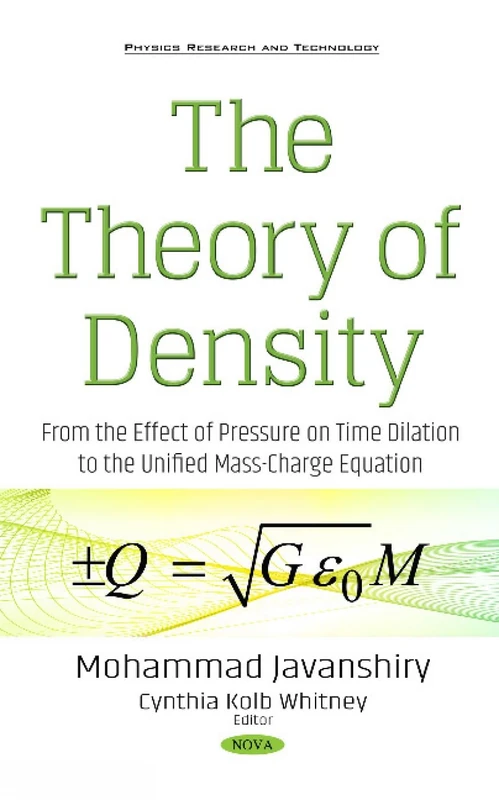 Theory of Density: From the Effect of Pressure on Time Dilation to the Unified Mass-Charge Equation (Physics Research and Technology)