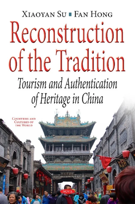 Reconstruction of the Tradition: Tourism & Authentication of Heritage in China (Countries and Cultures of the World)