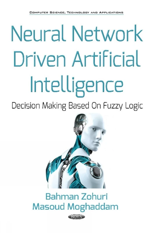 Neural Network Driven Artificial Intelligence: Decision Making Based On Fuzzy Logic (Computer Science, Technology and Applications: Mathematics Research Developments)