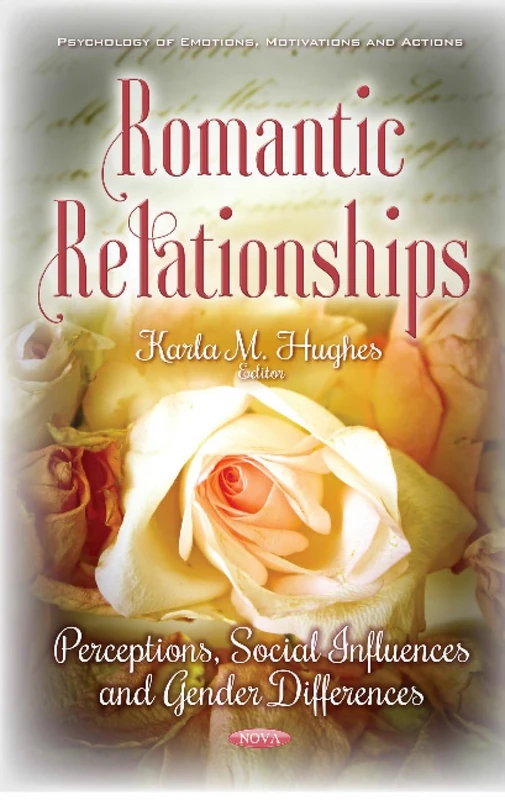 Romantic Relationships: Perceptions, Social Influences & Gender Differences (Psychology of Emotions, Motivations and Actions)