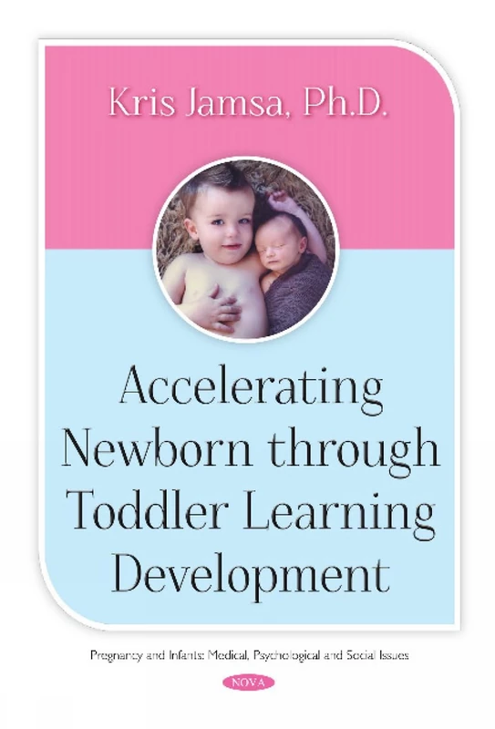 Accelerating Newborn Through Toddler Learning Development (Pregnancy and Infants: Medical, Psychology and Social Issues)