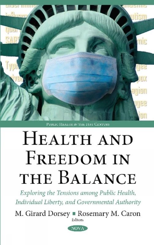 Health & Freedom in the Balance: Exploring the Tensions Among Public Health, Individual Liberty, & Governmental Authority (Public Health in the 21st Century)