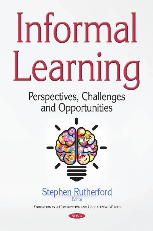 Informal Learning: Perspectives, Challenges & Opportunities (Education in a Competitive and Globalizing World)