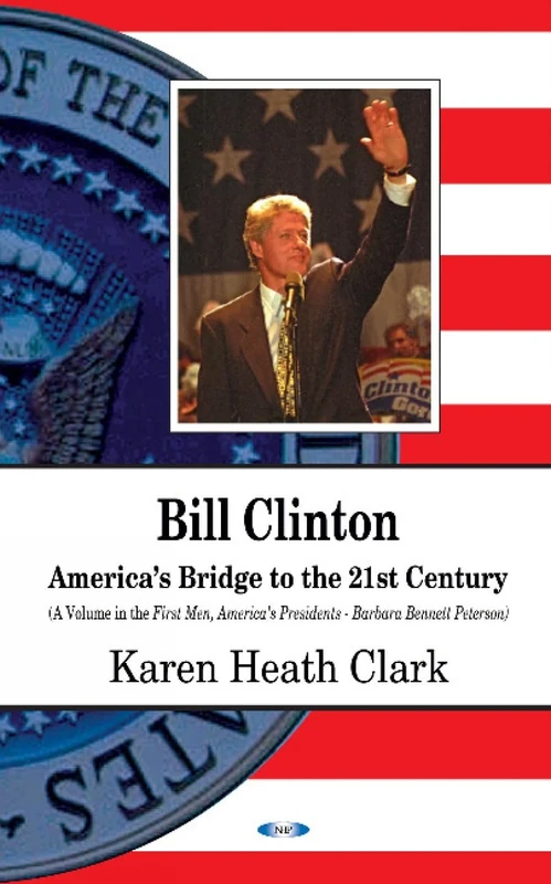 Bill Clinton: America s Bridge to the 21st Century (First Men, American Presidents)