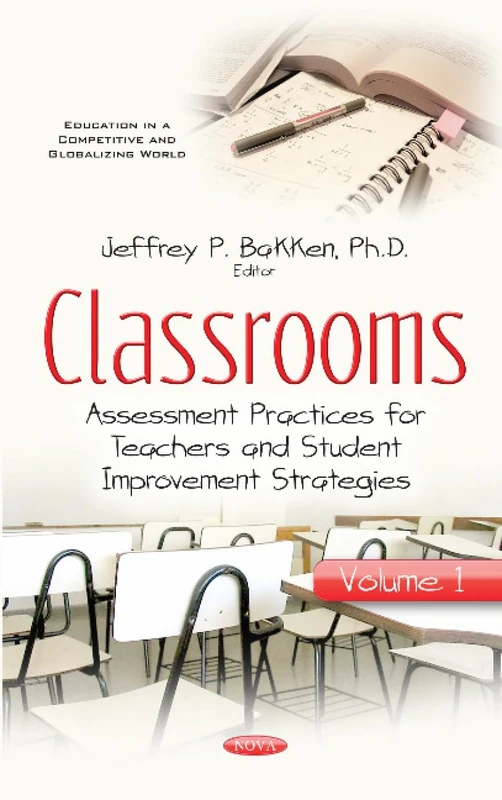 Classrooms: Volume I -- Assessment Practices for Teachers & Student Improvement Strategies (Education in a Competitive and Globalizing World)