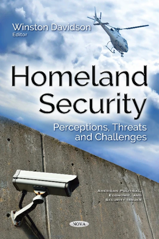 Homeland Security: Perceptions, Threats & Challenges (American Political, Economic, and Security Issues)