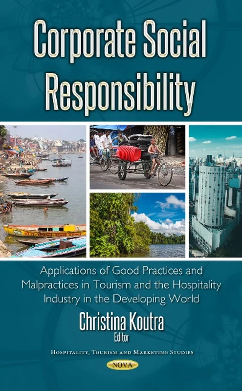 Corporate Social Responsibility: Applications of Good Practices & Malpractices in Tourism & the Hospitality Industry in the Developing World (Hospitality, Tourism and Marketing Studies)