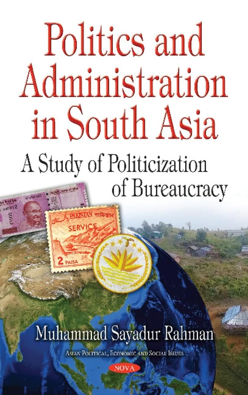 Politics & Administration in South Asia: A Study of Politicization of Bureaucracy (Asian Political, Economic and Social Issues)