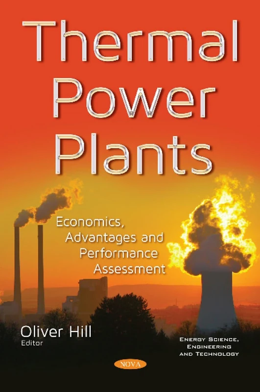 Thermal Power Plants: Economics, Advantages & Performance Assessment (Energy Science, Engineering and Technology)