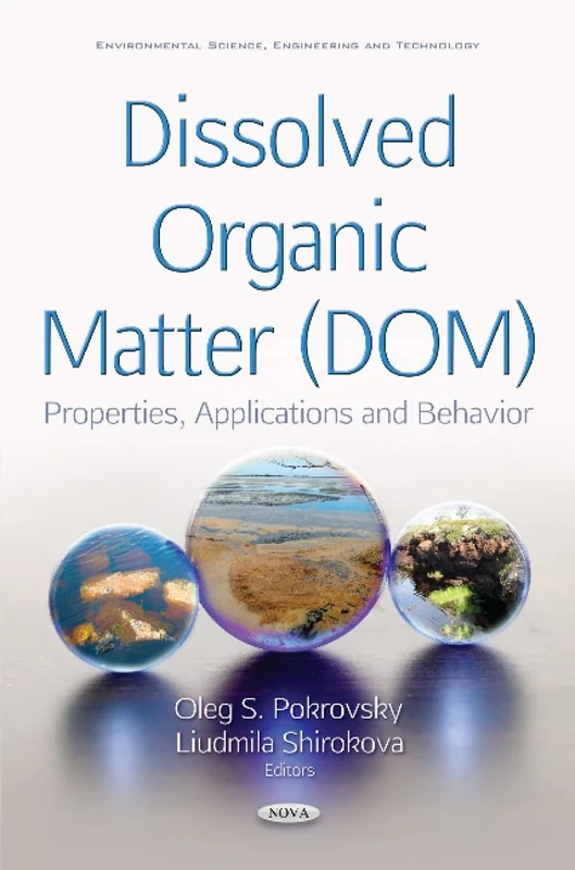 Dissolved Organic Matter (DOM): Properties, Applications & Behavior (Environmental Science, Engineering and Technology)