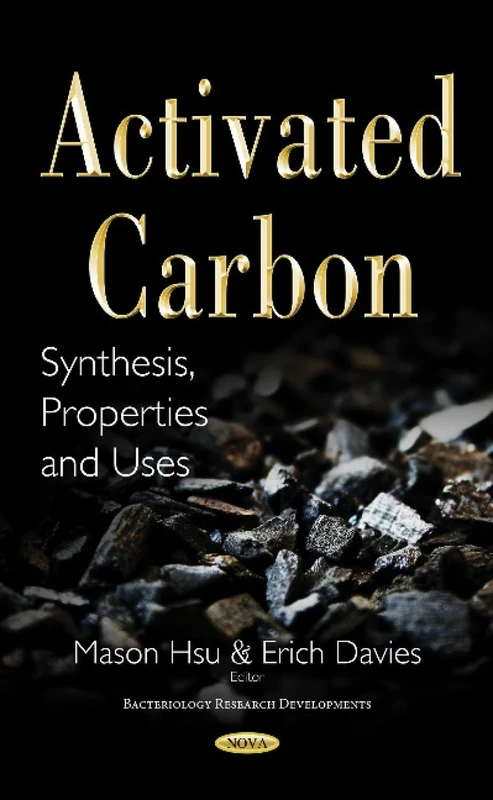 Activated Carbon: Synthesis, Properties & Uses (Chemistry Research and Applications)
