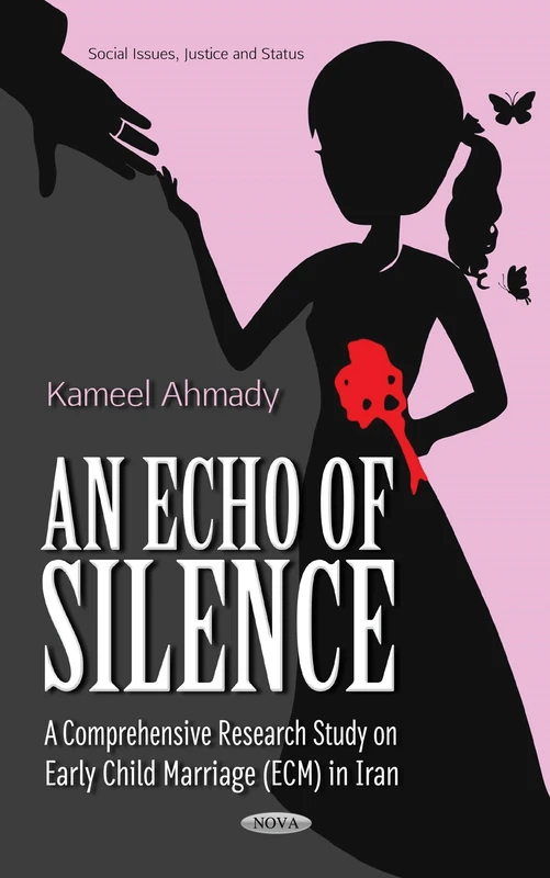 Echo of Silence: A Comprehensive Research Study on Early Child Marriage (ECM) in Iran (Social Issues, Justice and Status)