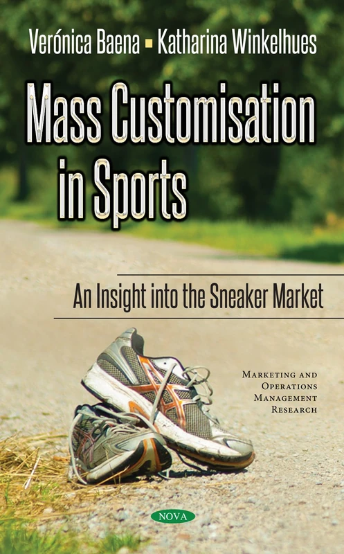 Mass Customisation in Sports: An Insight to the Sneaker Market (Marketing and Operations Management Research)
