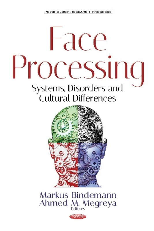 Face Processing: Systems, Disorders & Cultural Differences (Psychology Research Progress)