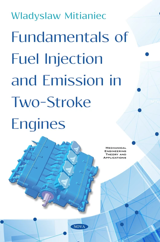Fundamentals of Fuel Injection and Emission in Two-Stroke Engines (Mechanical Engineering Theory and Applications Series)