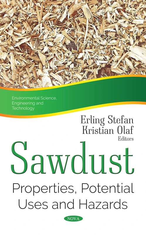 Sawdust: Properties, Potential Uses & Hazards (Environmental Science, Engineering and Technology)
