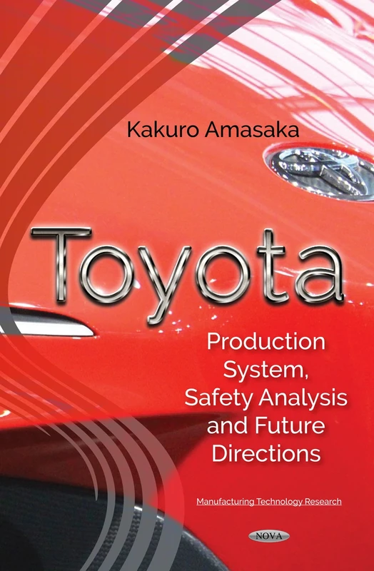 Toyota: Production System, Safety Analysis & Future Directions (Manufacturing Technology Research)