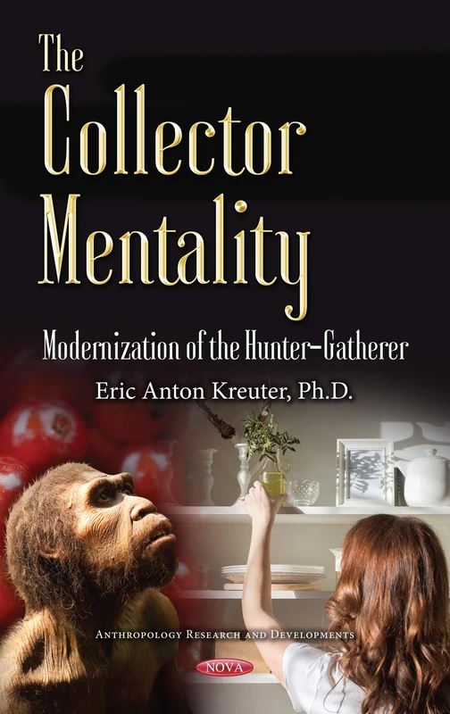 Collector Mentality: Modernization of the Hunter-Gatherer (Anthropology Research and Developments)