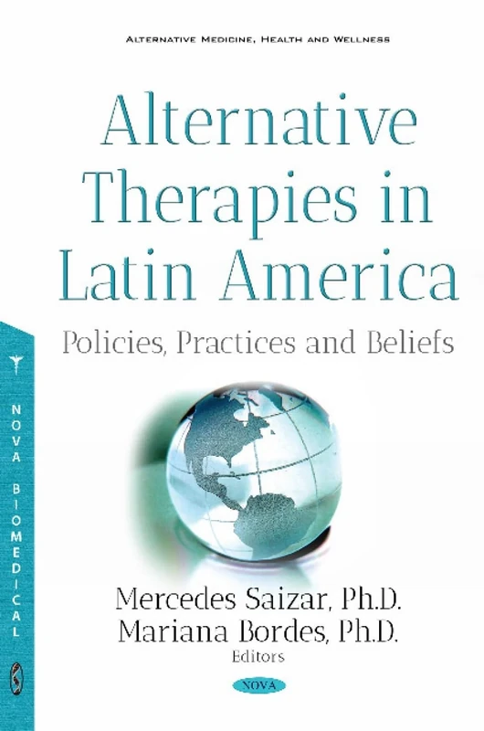 Alternative Therapies in Latin America: Policies, Practices and Beliefs (Alternative Medicine, Health and Wellness Series)