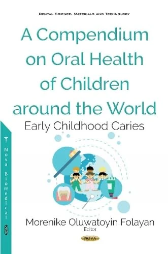 Compendium of Facts on Oral Health of Children Around the World: Early Childhood Caries (Dental Science, Materials and Technology)