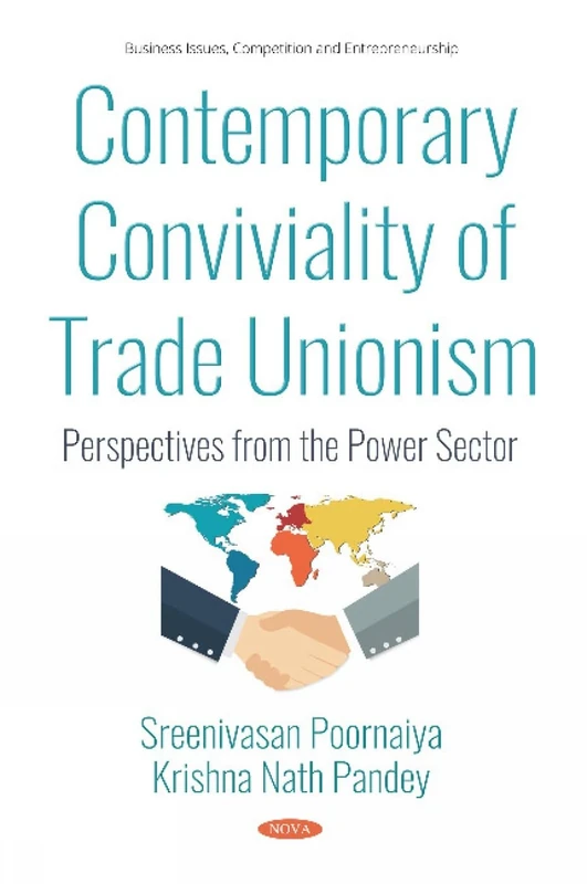 Contemporary Conviviality of Trade Unionism: Perspectives from the Power Sector (Business Issues Competition An) (Business Issues, Competition and Entrepreneurship)