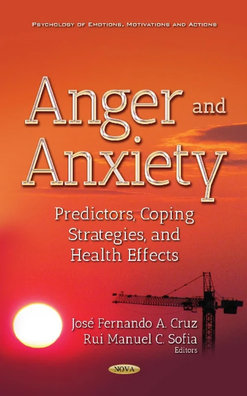 Anger and Anxiety: Predictors, Coping Strategies, and Health Effects (Psychology of Emotions, Motivations and Actions)