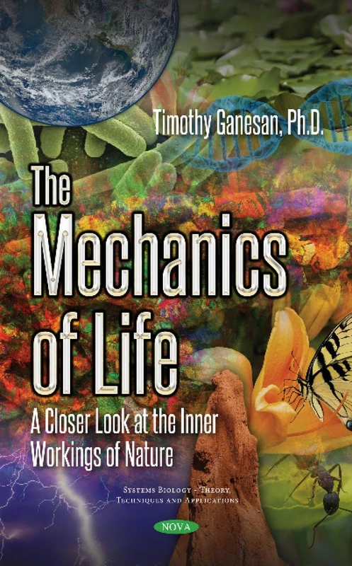 The Mechanics of Life: A Closer Look at the Inner Workings of Nature (Systems Biology-theory, Techniques and Applications)