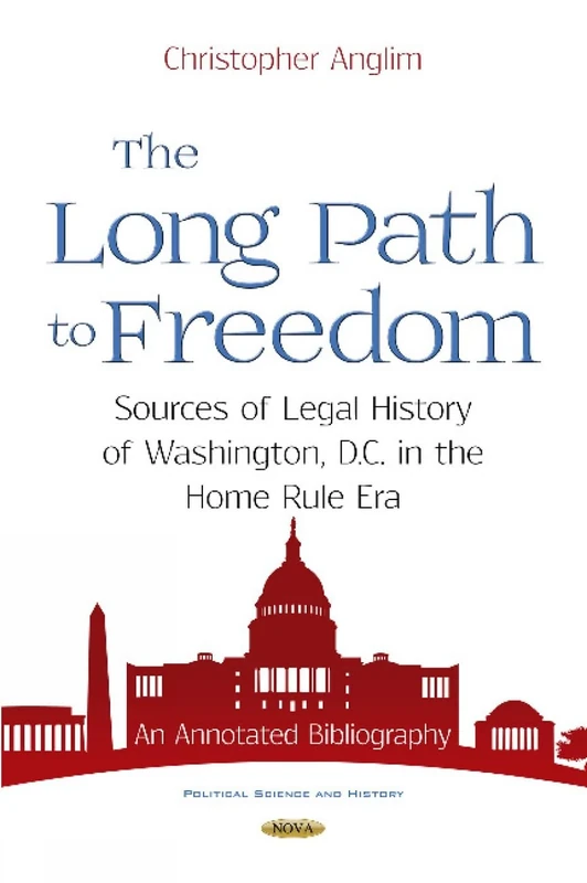 The Long Path to Freedom: Sources of Legal History of Washington, D.C. in the Home Rule Era. An Annotated Bibliography (Political Science and History) - Image 1