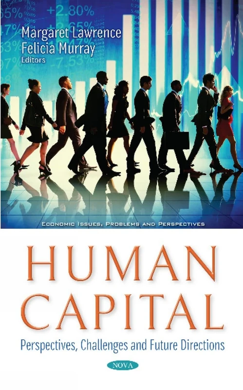 Human Capital: Perspectives, Challenges and Future Directions (Economic Issues, Problems and Perspectives)