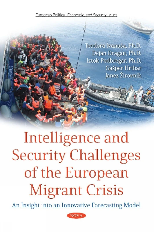 Intelligence and Security Challenges of European Migrant Crisis: An Insight into an Innovative Forecasting Model (European Political, Economic, and Security Issues)