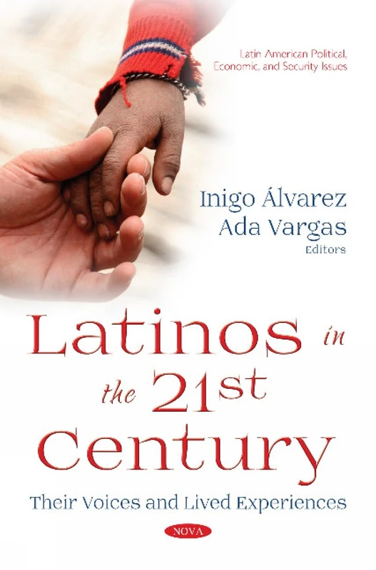 Latinos in the 21st Century: Their Voices and Lived Experiences (Latin American Political, Economic, and Security Issues)